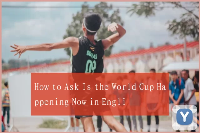 How to Ask Is the World Cup Happening Now in Engli