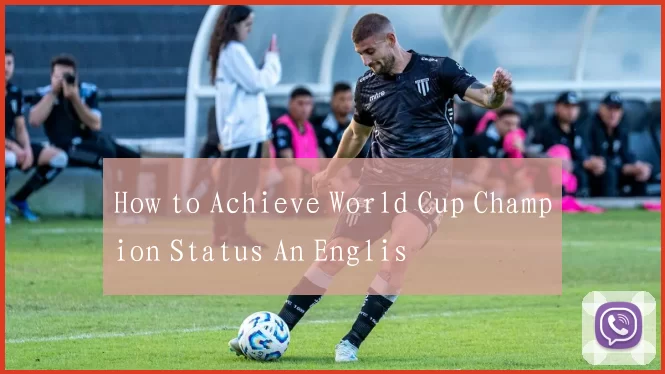 How to Achieve World Cup Champion Status An Englis